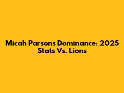 Micah Parsons' Dominance: 2025 Stats Vs. Lions