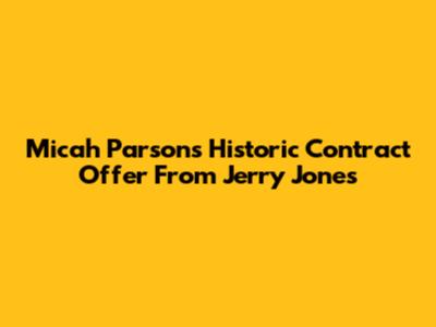 Micah Parsons' Historic Contract Offer From Jerry Jones