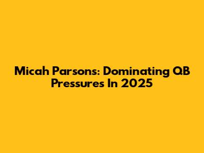 Micah Parsons: Dominating QB Pressures In 2025
