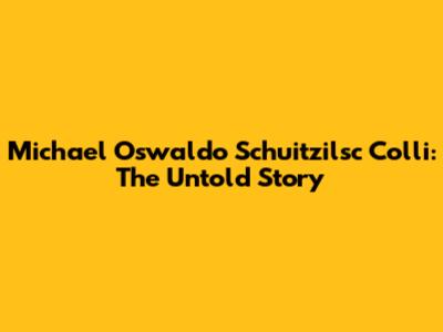 Michael Oswaldo Schuitzilsc Colli: The Untold Story