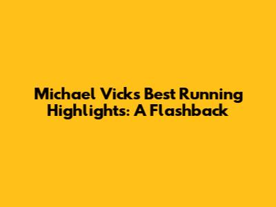 Michael Vick's Best Running Highlights: A Flashback