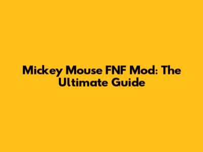 Mickey Mouse FNF Mod: The Ultimate Guide