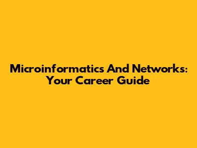 Microinformatics And Networks: Your Career Guide