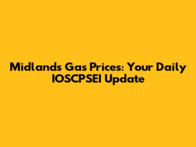 Midlands Gas Prices: Your Daily IOSCPSEI Update