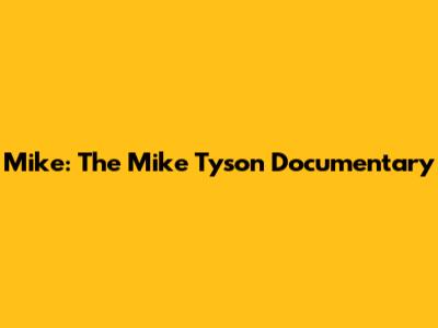 Mike: The Mike Tyson Documentary