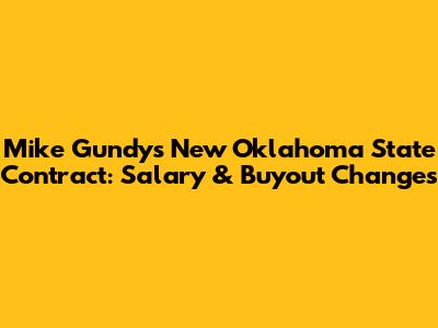 Mike Gundy's New Oklahoma State Contract: Salary & Buyout Changes