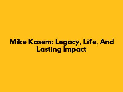 Mike Kasem: Legacy, Life, And Lasting Impact