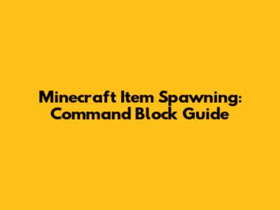 Minecraft Item Spawning: Command Block Guide
