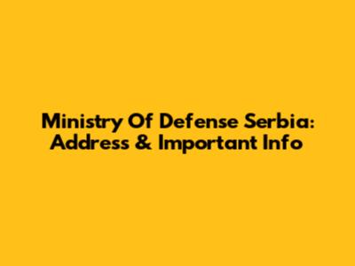 Ministry Of Defense Serbia: Address & Important Info