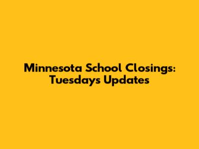 Minnesota School Closings: Tuesday's Updates