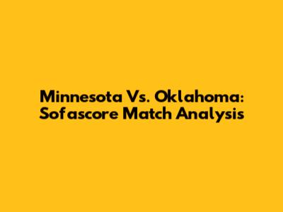 Minnesota Vs. Oklahoma: Sofascore Match Analysis