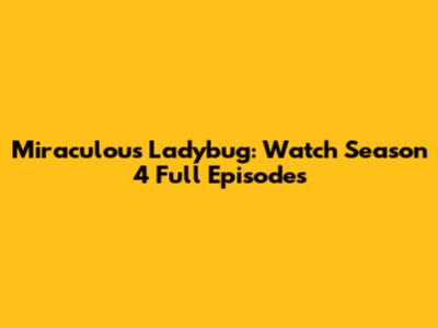Miraculous Ladybug: Watch Season 4 Full Episodes