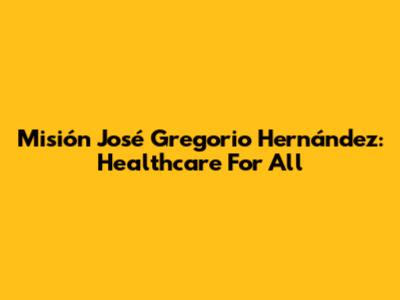 Misión José Gregorio Hernández: Healthcare For All