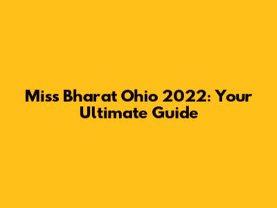 Miss Bharat Ohio 2022: Your Ultimate Guide