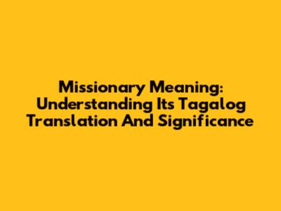 Missionary Meaning: Understanding Its Tagalog Translation And Significance