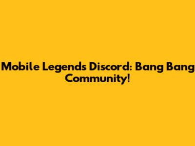 Mobile Legends Discord: Bang Bang Community!