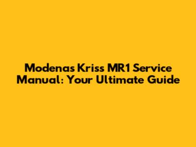 Modenas Kriss MR1 Service Manual: Your Ultimate Guide
