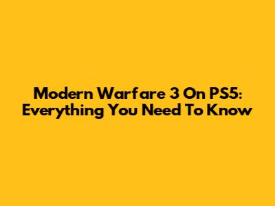 Modern Warfare 3 On PS5: Everything You Need To Know