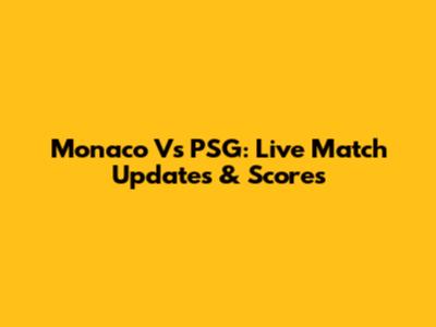 Monaco Vs PSG: Live Match Updates & Scores