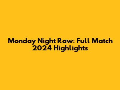Monday Night Raw: Full Match 2024 Highlights