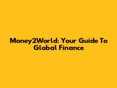 Money2World: Your Guide To Global Finance