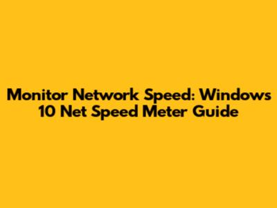 Monitor Network Speed: Windows 10 Net Speed Meter Guide
