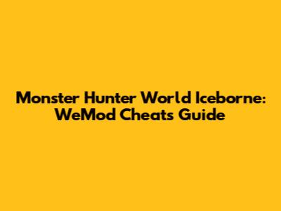 Monster Hunter World Iceborne: WeMod Cheats Guide
