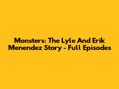 Monsters: The Lyle And Erik Menendez Story - Full Episodes