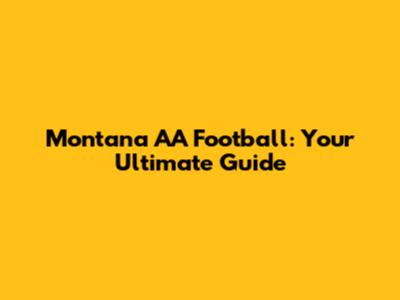 Montana AA Football: Your Ultimate Guide