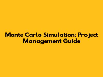Monte Carlo Simulation: Project Management Guide