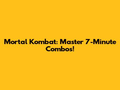Mortal Kombat: Master 7-Minute Combos!