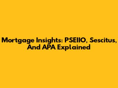 Mortgage Insights: PSEIIO, Sescitus, And APA Explained
