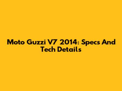 Moto Guzzi V7 2014: Specs And Tech Details