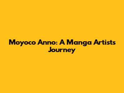 Moyoco Anno: A Manga Artist's Journey