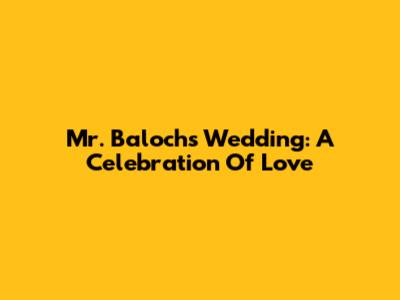 Mr. Baloch's Wedding: A Celebration Of Love