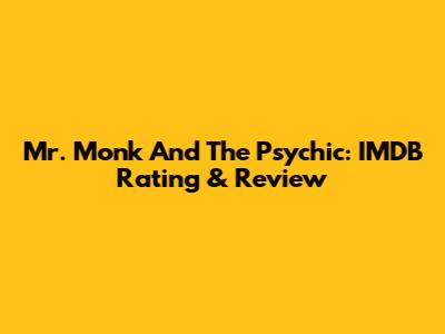 Mr. Monk And The Psychic: IMDB Rating & Review
