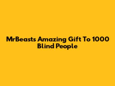MrBeast's Amazing Gift To 1000 Blind People