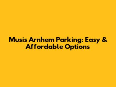 Musis Arnhem Parking: Easy & Affordable Options