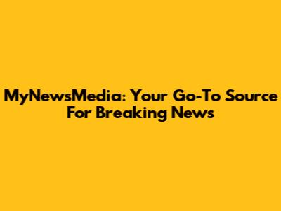 MyNewsMedia: Your Go-To Source For Breaking News