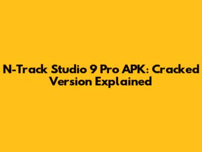 N-Track Studio 9 Pro APK: Cracked Version Explained
