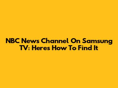 NBC News Channel On Samsung TV: Here's How To Find It