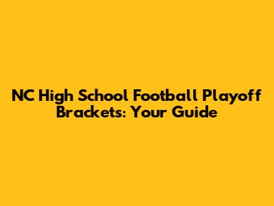 NC High School Football Playoff Brackets: Your Guide