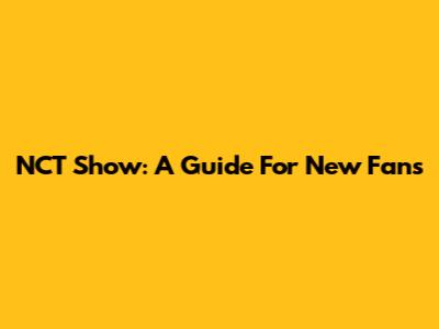 NCT Show: A Guide For New Fans