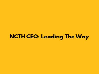 NCTH CEO: Leading The Way