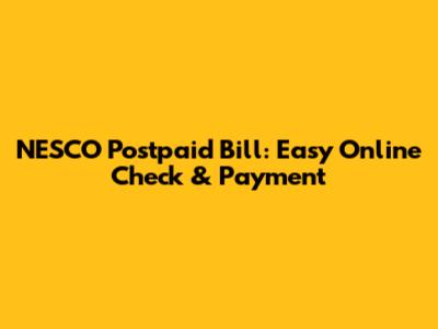 NESCO Postpaid Bill: Easy Online Check & Payment