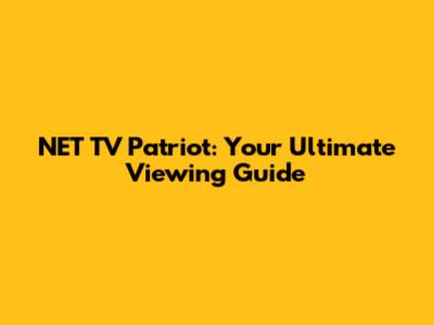 NET TV Patriot: Your Ultimate Viewing Guide