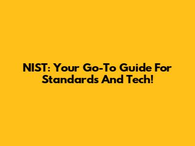 NIST: Your Go-To Guide For Standards And Tech!