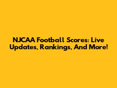 NJCAA Football Scores: Live Updates, Rankings, And More!