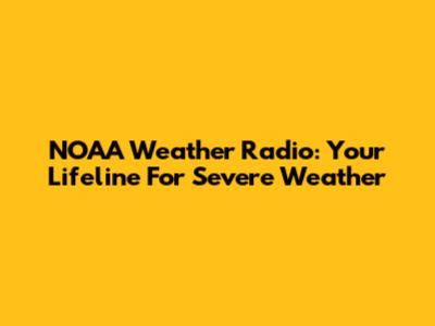 NOAA Weather Radio: Your Lifeline For Severe Weather