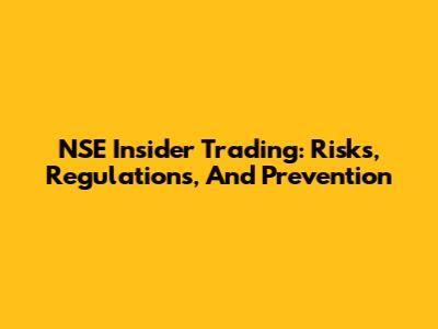 NSE Insider Trading: Risks, Regulations, And Prevention